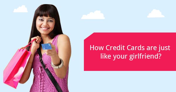 Credit Cards are like Girlfriend - Deal4loans